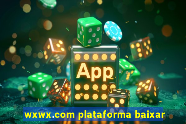 wxwx.com plataforma baixar